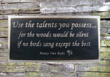 Load image into Gallery viewer, Use The Talents You Possess Wooden Sign, Inspirational Sign, Sign for Classroom, Henry Van Dyke Quote, Inspirational Decor, Classroom Decor