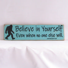 Load image into Gallery viewer, Believe In Yourself Even If No One Else Does - Sasquatch, Rustic Sign, Wooden Sign, Home Décor, Distressed Sign, Rustic Sign, Handmade Sign
