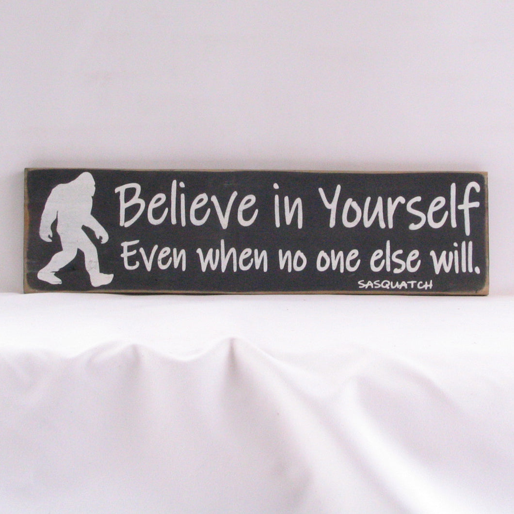 Believe In Yourself Even If No One Else Does - Sasquatch, Rustic Sign, Wooden Sign, Home Décor, Distressed Sign, Rustic Sign, Handmade Sign