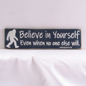 Believe In Yourself Even If No One Else Does - Sasquatch, Rustic Sign, Wooden Sign, Home Décor, Distressed Sign, Rustic Sign, Handmade Sign