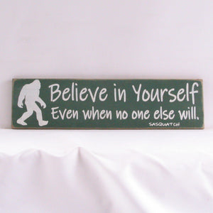 Believe In Yourself Even If No One Else Does - Sasquatch, Rustic Sign, Wooden Sign, Home Décor, Distressed Sign, Rustic Sign, Handmade Sign