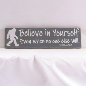 Believe In Yourself Even If No One Else Does - Sasquatch, Rustic Sign, Wooden Sign, Home Décor, Distressed Sign, Rustic Sign, Handmade Sign