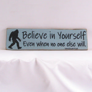 Believe In Yourself Even If No One Else Does - Sasquatch, Rustic Sign, Wooden Sign, Home Décor, Distressed Sign, Rustic Sign, Handmade Sign