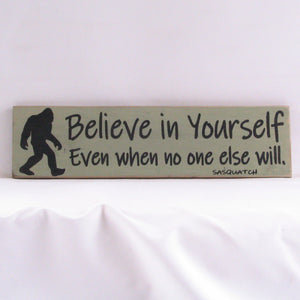 Believe In Yourself Even If No One Else Does - Sasquatch, Rustic Sign, Wooden Sign, Home Décor, Distressed Sign, Rustic Sign, Handmade Sign