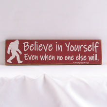 Load image into Gallery viewer, Believe In Yourself Even If No One Else Does - Sasquatch, Rustic Sign, Wooden Sign, Home Décor, Distressed Sign, Rustic Sign, Handmade Sign
