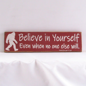 Believe In Yourself Even If No One Else Does - Sasquatch, Rustic Sign, Wooden Sign, Home Décor, Distressed Sign, Rustic Sign, Handmade Sign