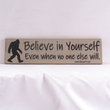 Load image into Gallery viewer, Believe In Yourself Even If No One Else Does - Sasquatch, Rustic Sign, Wooden Sign, Home Décor, Distressed Sign, Rustic Sign, Handmade Sign
