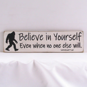 Believe In Yourself Even If No One Else Does - Sasquatch, Rustic Sign, Wooden Sign, Home Décor, Distressed Sign, Rustic Sign, Handmade Sign