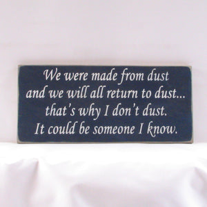 Why I Don't Dust Funny Wooden Sign