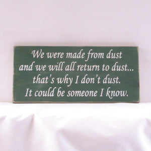 Why I Don't Dust Funny Wooden Sign