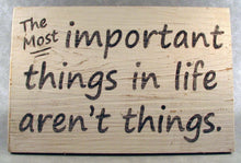 Load image into Gallery viewer, The Most Important Things In Life Aren&#39;t Things Distressed Wooden Sign, Rustic Sign, Inspirational Sign, Home Decor, Garden Sign
