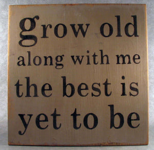 Grow Old Along With Me The Best Is Yet To Be Wooden Sign, Robert Browning Quote, Wedding Gift Idea, Engagement Gift,  Anniversary Gift