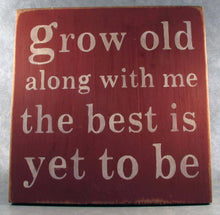 Load image into Gallery viewer, Grow Old Along With Me The Best Is Yet To Be Wooden Sign, Robert Browning Quote, Wedding Gift Idea, Engagement Gift,  Anniversary Gift
