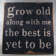 Load image into Gallery viewer, Grow Old Along With Me The Best Is Yet To Be Wooden Sign, Robert Browning Quote, Wedding Gift Idea, Engagement Gift,  Anniversary Gift
