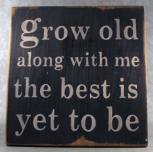 Grow Old Along With Me The Best Is Yet To Be Wooden Sign, Robert Browning Quote, Wedding Gift Idea, Engagement Gift,  Anniversary Gift