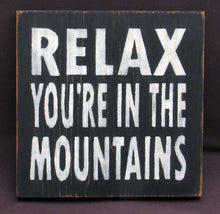 Load image into Gallery viewer, Relax You&#39;re in the Mountains Distressed Wooden Sign, Relax You&#39;re in the Mountains Home Decor, Handmade Sign, Rustic Sign, Sign Made in USA
