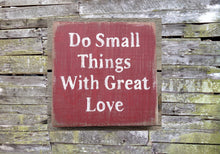 Load image into Gallery viewer, Do Small Things with Great Love Wooden Sign, Do Small Things with Great Love, Rustic Signs, Home Decor, Wooden Signs, Distressed Signs
