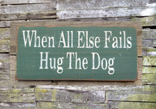 Load image into Gallery viewer, When All Else Fails Hug the Dog Wooden Sign, When All Else Fails Hug the Dog Rustic Sign, Wooden SIgn, Home Decor, Rustic SIgn
