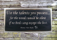 Load image into Gallery viewer, Use The Talents You Possess Wooden Sign, Inspirational Sign, Sign for Classroom, Henry Van Dyke Quote, Inspirational Decor, Classroom Decor
