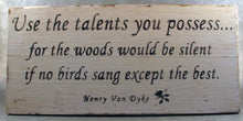 Load image into Gallery viewer, Use The Talents You Possess Wooden Sign, Inspirational Sign, Sign for Classroom, Henry Van Dyke Quote, Inspirational Decor, Classroom Decor
