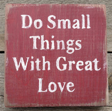 Load image into Gallery viewer, Do Small Things with Great Love Wooden Sign, Do Small Things with Great Love, Rustic Signs, Home Decor, Wooden Signs, Distressed Signs
