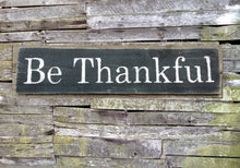 Load image into Gallery viewer, Be Thankful Wooden SIgn, Be Thankful Rustic Sign, Be Thankful Distressed Sign, Be Thankful Inspirational Sign, Be Thankful, Home Decor
