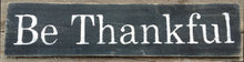 Load image into Gallery viewer, Be Thankful Wooden SIgn, Be Thankful Rustic Sign, Be Thankful Distressed Sign, Be Thankful Inspirational Sign, Be Thankful, Home Decor
