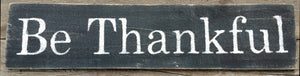 Be Thankful Wooden SIgn, Be Thankful Rustic Sign, Be Thankful Distressed Sign, Be Thankful Inspirational Sign, Be Thankful, Home Decor