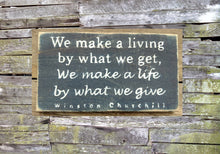 Load image into Gallery viewer, We Make a Living by What we Get, We Make a Life by What We Give (Winston Churchill) Wooden Sign, Rustic Sign, Distressed Sign, Handmade Sign
