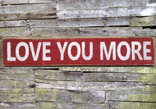 Load image into Gallery viewer, Love You More Distressed Wooden Sign, Love You More Home Decor, Love You More Wall Hanging, Love You More Handmade Sign, Love Seasonal Decor
