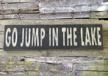 Load image into Gallery viewer, Go Jump in the Lake Wooden Sign, Go Jump in the Lake Distressed Sign, Go Jump in the Lake Rustic Sign, Go Jump in the Lake Handmade Sign
