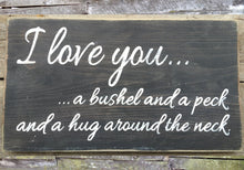 Load image into Gallery viewer, I Love You a Bushel and a Peck and a Hug Around the Neck Wooden Sign, I Love You Distressed Sign, I Love You Rustic Sign, Sign Made in USA
