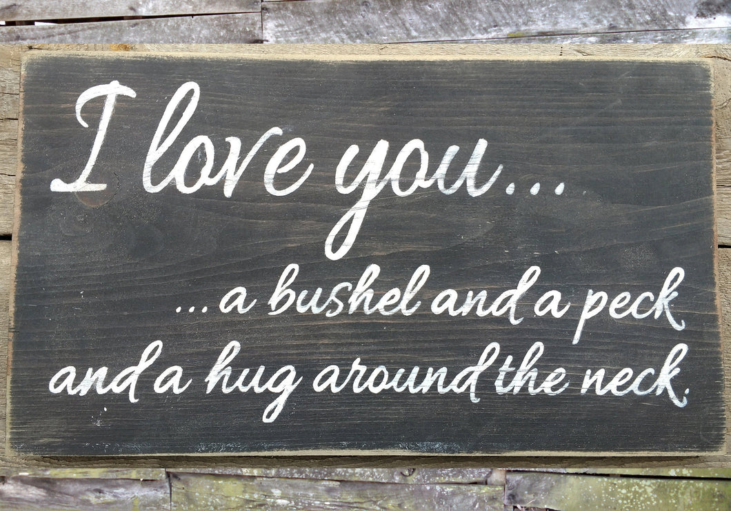 I Love You a Bushel and a Peck and a Hug Around the Neck Wooden Sign, I Love You Distressed Sign, I Love You Rustic Sign, Sign Made in USA