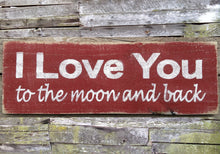 Load image into Gallery viewer, I Love You to the Moon and Back Wooden Sign, I Love You to the Moon and Back Distressed Sign, Wooden Sign Home Decor, Rustic Wooden Sign
