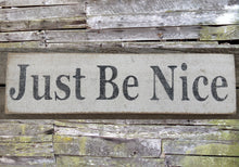 Load image into Gallery viewer, Just Be Nice Wooden Sign, Just Be Nice Distressed Sign, Just Be Nice Wooden Sign Home Decor, Just Be Nice Rustic Wooden Sign, Just Be Nice
