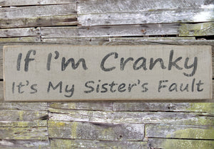 If I'm Cranky It's My Sister's Fault Wooden Sign, If I'm Cranky Distressed Sign, If I'm Cranky Wooden Sign Home Decor, Rustic Wooden Sign