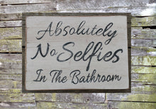 Load image into Gallery viewer, Absolutely No Selfies in the Bathroom Wooden Sign, No Selfies in the Bathroom Distressed Sign, Wooden Sign Home Decor, Rustic Wooden Sign
