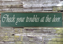 Load image into Gallery viewer, Check Your Troubles at the Door Wooden Sign, Check Your Troubles at the Door Distressed Sign, Wooden Sign Home Decor, Rustic Wooden Sign
