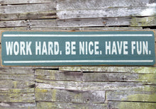 Load image into Gallery viewer, Work Hard, Be Nice, Have Fun Wooden Sign, Work Hard, Be Nice, Have Fun Distressed Sign, Wooden Sign Home Decor, Rustic Wooden Sign
