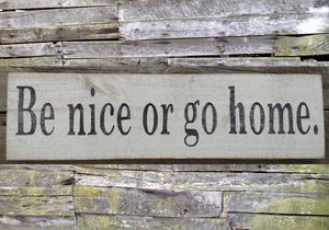 Be Nice or Go Home Wooden Sign, Be Nice or Go Home Distressed Sign, Be Nice or Go Home Rustic Sign, Handmade Sign, Sign Made in USA