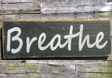 Load image into Gallery viewer, BREATHE Distressed Wooden Sign, Rustic Sign, Primitive Decor, Garden Sign, Rest and Relaxation, Spa Sign, Vacation Home Decor
