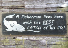 Load image into Gallery viewer, A Fisherman lives here with the BEST CATCH of his life! Wooden Sign, Sign for Fisherman, Lake House Decor, Fishing Cabin Decor, Fishing Fun
