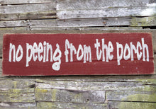 Load image into Gallery viewer, No Peeing From The Porch Wooden Sign
