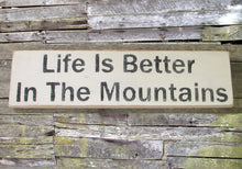 Load image into Gallery viewer, Life is Better in the Mountains Wooden Sign, Life is Better in the Mountains Distressed Sign, Life is Better in the Mountains Home Decor
