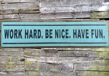 Load image into Gallery viewer, Work Hard, Be Nice, Have Fun Wooden Sign, Work Hard, Be Nice, Have Fun Distressed Sign, Wooden Sign Home Decor, Rustic Wooden Sign
