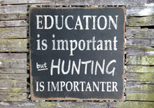 Load image into Gallery viewer, Education is Important - Hunting is Importanter Wooden Sign, Education is Important - Hunting is Importanter Distressed Sign, Home Decor
