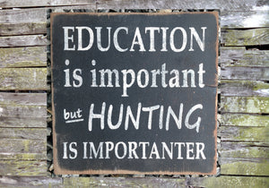 Education is Important - Hunting is Importanter Wooden Sign, Education is Important - Hunting is Importanter Distressed Sign, Home Decor