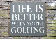 Load image into Gallery viewer, Life is Better When You&#39;re Golfing Wooden Sign
