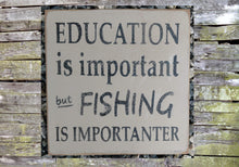 Load image into Gallery viewer, Education is Important - Fishing is Importanter Wooden Sign, Education is Important - Fishing is Importanter Distressed Sign, Home Decor
