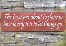 Load image into Gallery viewer, Trees Letting Things Go Wooden Sign, Trees Letting Things Go Distressed Sign, Wooden Sign, Home Decor, Rustic Wooden Sign, Handmade Sign
